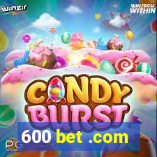 600 bet .com